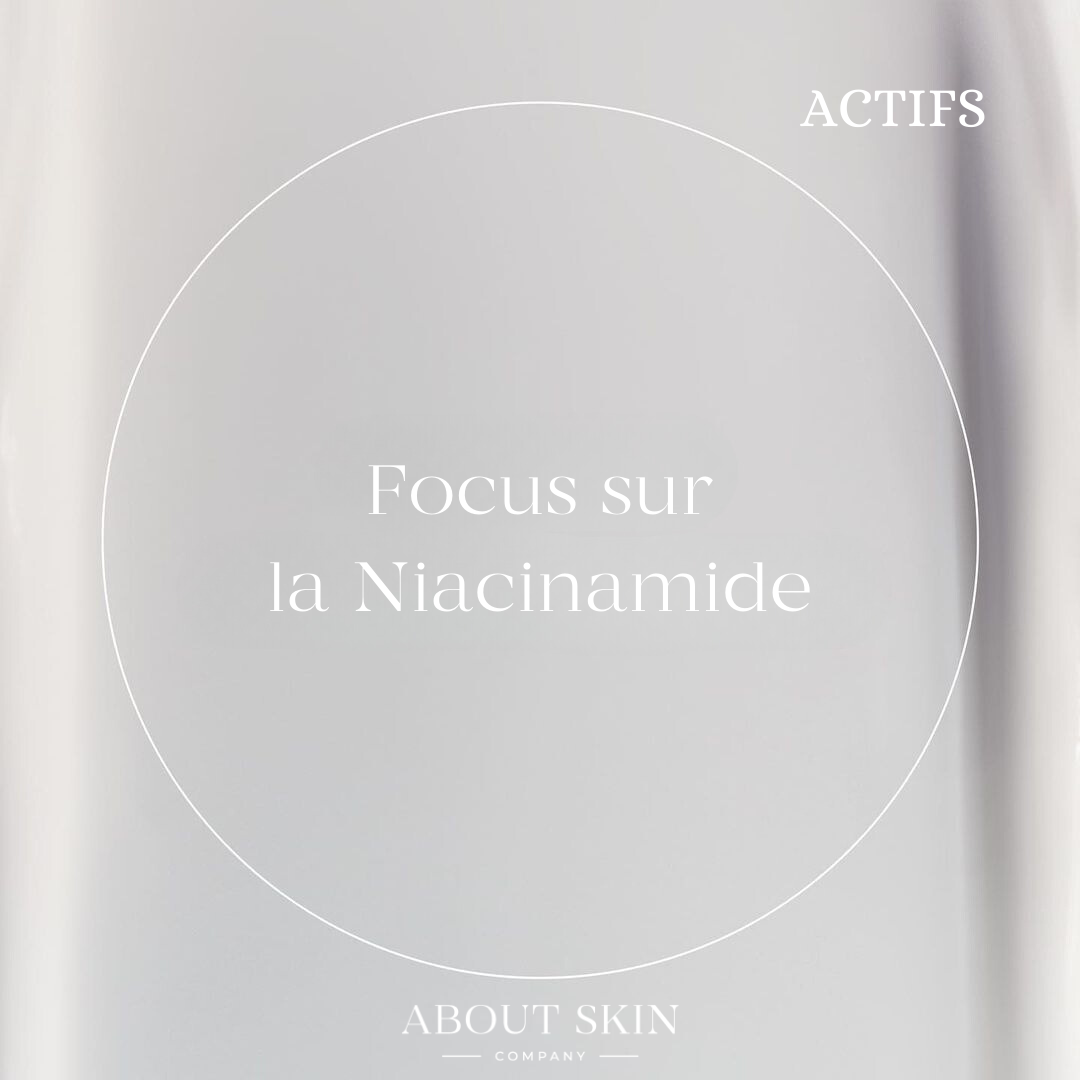 Focus ingrédients : La niacinamide un actif qui aide toutes les peaux !